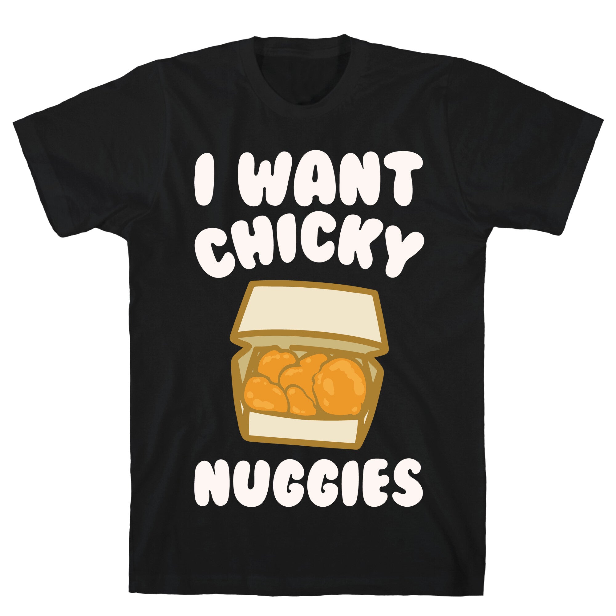 I Want Chicky Nuggies White Print T-Shirt